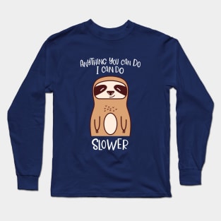 Anything You Can Do I Can Do Slower Funny Lazy Sloth Kawaii Cute Animal Long Sleeve T-Shirt